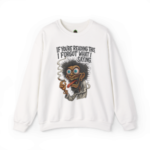 If You're Reading This, I Forgot What I Was Saying Sweatshirt